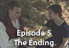 Watch Episode 5: The Ending