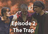 Watch Episode 2: The Trap
